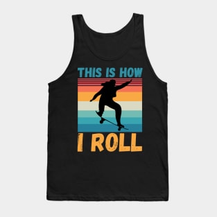 This is how I roll, funny skateboarding Tank Top